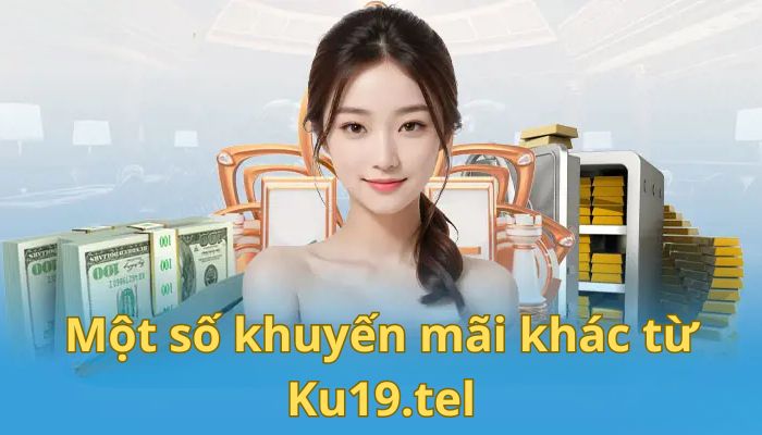 Một số khuyến mãi khác từ Ku19.tel 